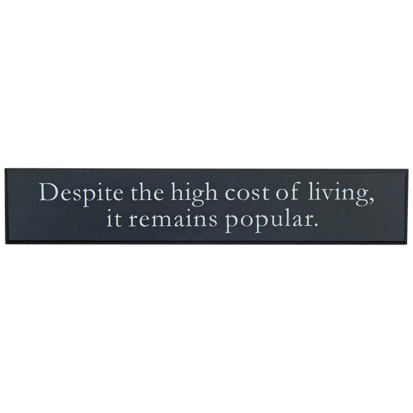 Despite The High Cost of Living It Remains Popular Wall Sign