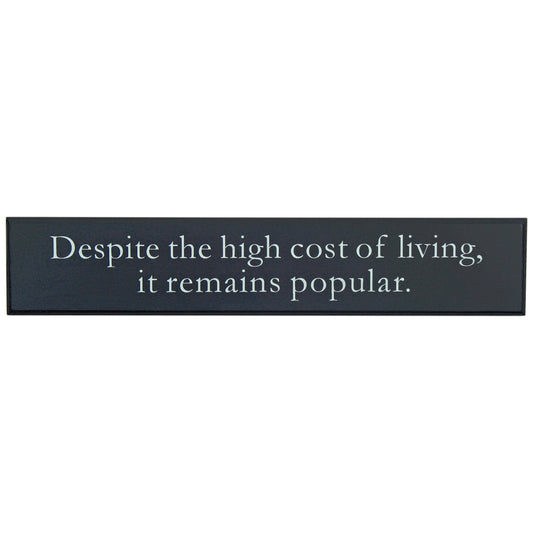 Despite The High Cost of Living It Remains Popular Wall Sign